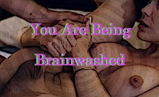 You Are Being Brainwashed