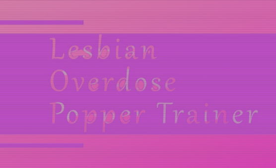 Lesbian Overdose Poppers Trainer