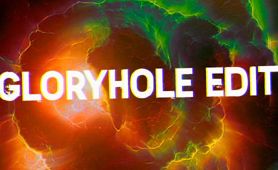 Gloryhole Edit