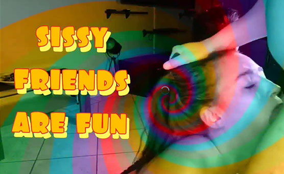 Sissy Friends Are Fun