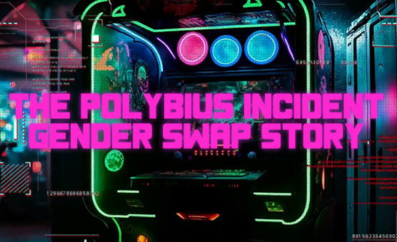 The Polybius Incident - Gender Swap Story