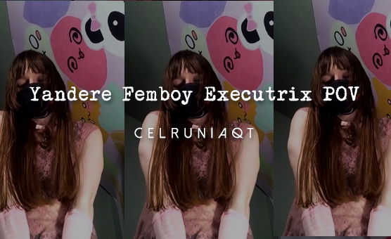 Yandere Femboy Executrix POV