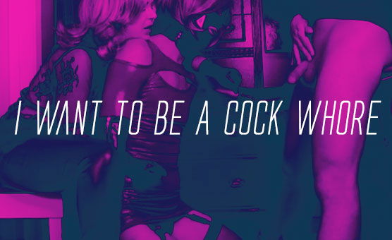 I Want To Be A Cock Whore