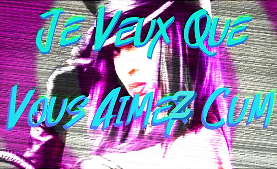 Je Veux Que Vous Aimez Cum