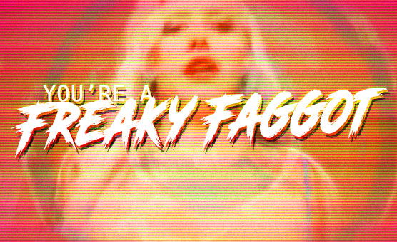 You're A Freaky Faggot