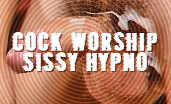 Cock Worship Sissy Hypno