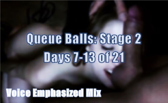 Queue Balls - Voice Emphasized Mix - Stage 2 - Days 7-13 Of 21