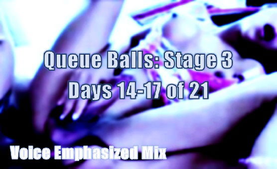 Queue Balls - Voice Emphasized Mix - Stage 3 - Days 14-17 Of 21