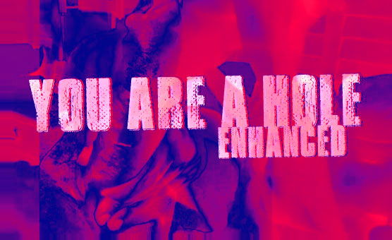 You Are A Hole Enhanced