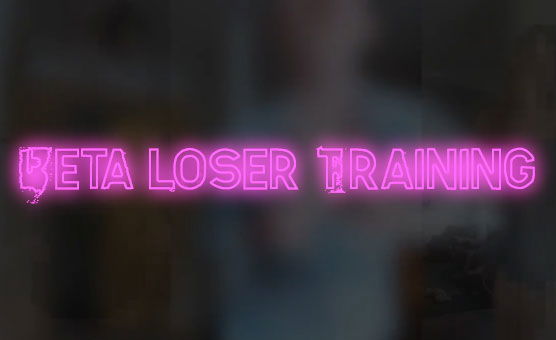 Beta Loser Training