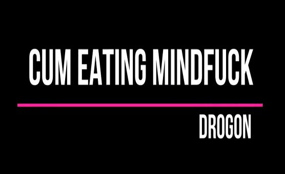 Cum Eating Mindfuck - By Drogon