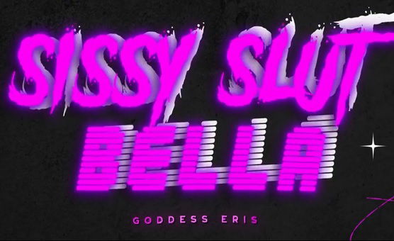 Sissy Slut Bella Training