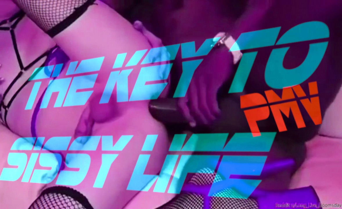 The Key To Sissy Life PMV