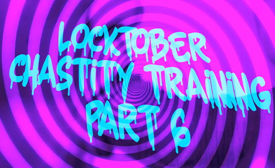 Locktober Chastity Training - Part 6