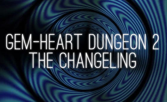 Gem-Heart Dungeon 2 - The Changeling