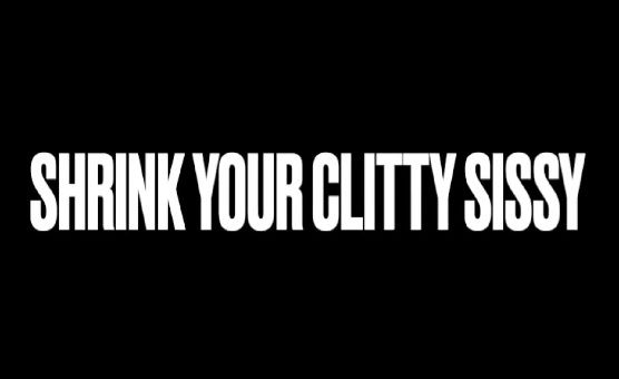 Shrink Your Clitty Sissy