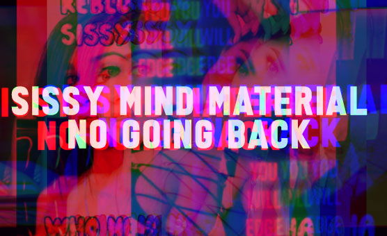 Sissy Mind Material - No Going Back