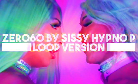 ZERO60 By Sissy Hypno P - Loop Version