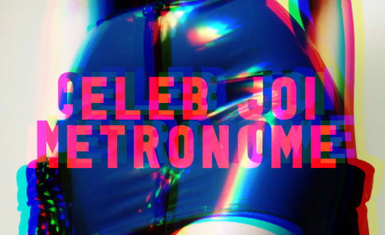 Celeb JOI - Metronome