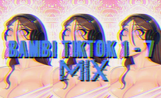 Bambi TikTok 1 - 7 Mix