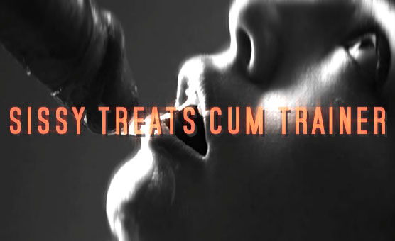 Sissy Treats Cum Trainer