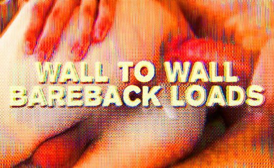 Wall To Wall Bareback Loads