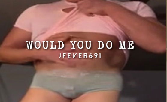 Would You Do Me