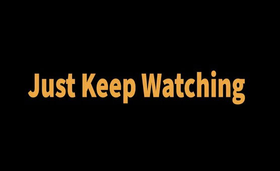 Just Keep Watching