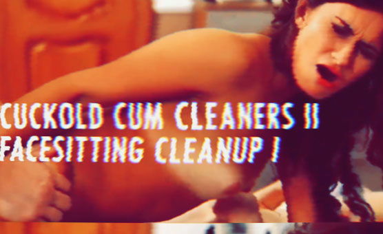 Cuckold Cum Cleaners II - Facesitting Cleanup I