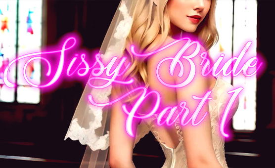 Sissy Bride Part 1