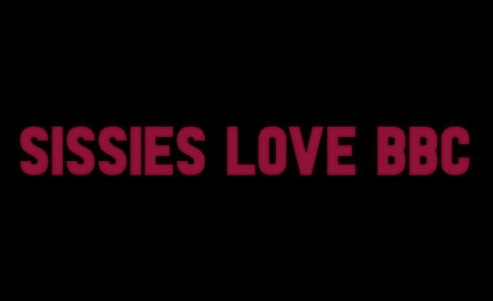 Sissies Love BBC
