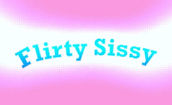 Flirty Sissy