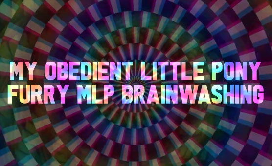 My Obedient Little Pony - Furry MLP Brainwashing