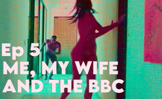 Ep 5 - Me My Wife and The BBC