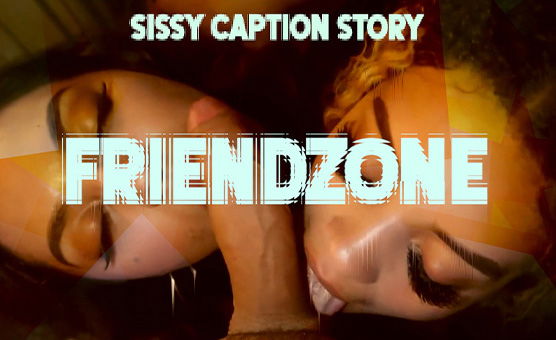 Sissy Caption Story - Friendzone - Lucy Luu