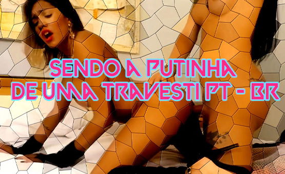 Sendo A Putinha De Uma Travesti PT - BR