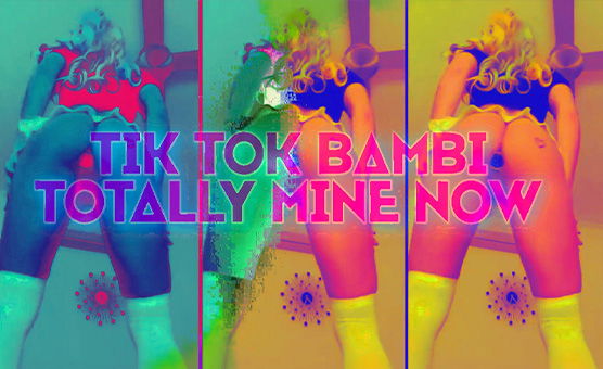 Tik Tok Bambi - Totally Mine Now