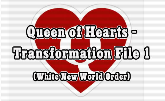 Queen Of Hearts - Transformation File 1 - White New World Order