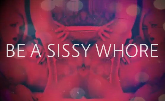 Be A Sissy Whore