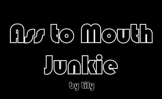 Ass To Mouth Junkie