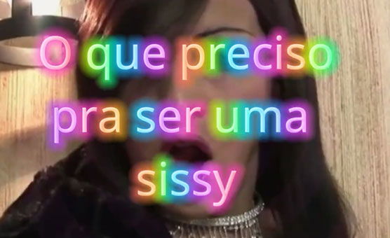 O Que Preciso Pra Ser Uma Sissy