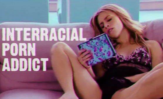 Interracial Porn Addict
