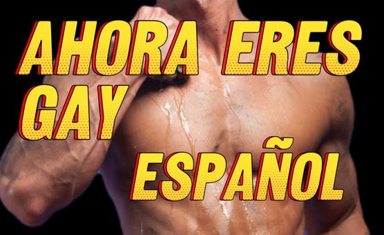 Ahora Eres Gay Espanol