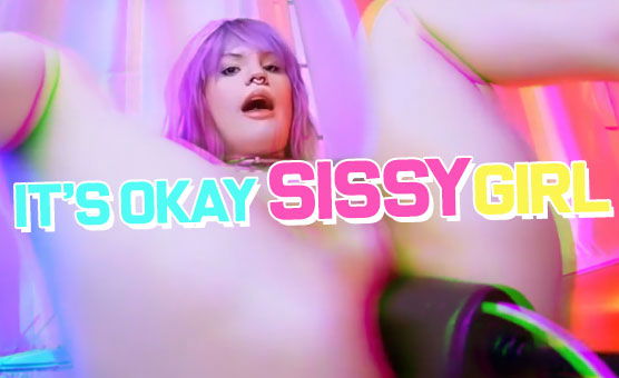 Its Okay Sissy Girl