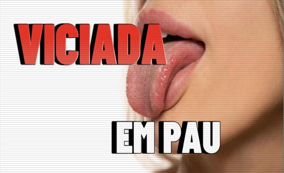 Viciada Em Pau