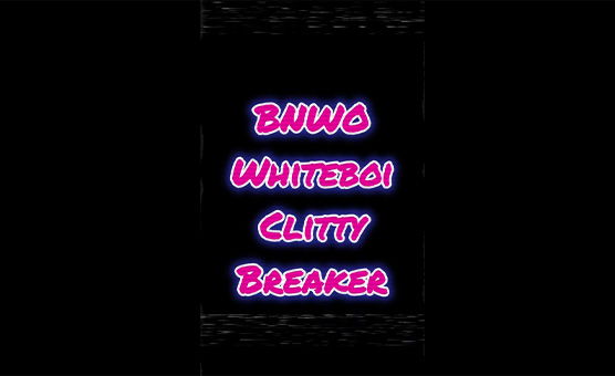 BNWO Whiteboi Clitty Breaker