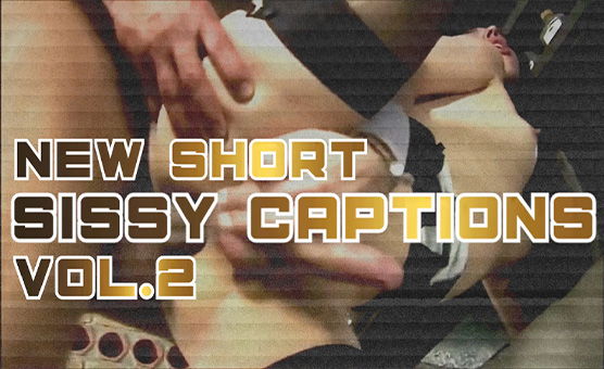 New Short Sissy Captions Vol 2