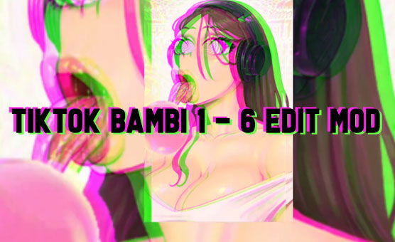 TikTok Bambi 1 - 6 Edit Mod