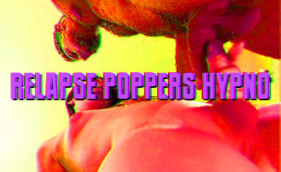 Relapse Poppers Hypno