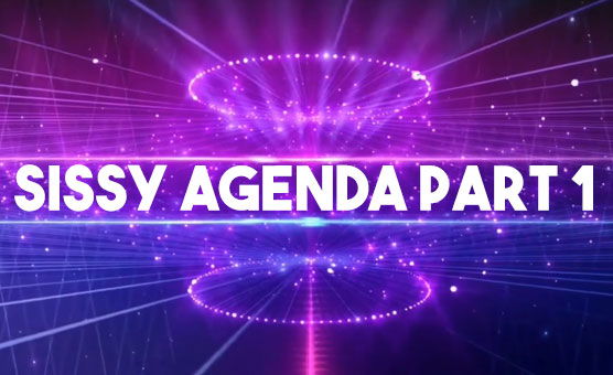 Sissy Agenda Part 1